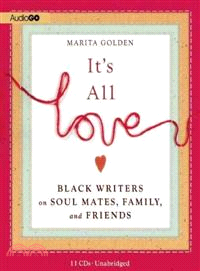 It's All Love ─ Black Writers on Soul Mates, Family, and Friends