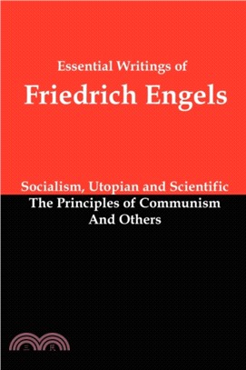 Essential Writings of Friedrich Engels：Socialism, Utopian and Scientific; The Principles of Communism; And Others