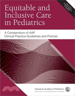 Equitable and Inclusive Care in Pediatrics: A Compendium of Aap Clinical Practice Guidelines and Policies