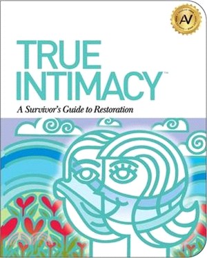 True Intimacy: A Survivor's Guide to Restoration