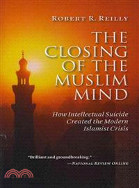 The Closing of the Muslim Mind ─ How Intellectual Suicide Created the Modern Islamist Crisis