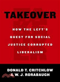 Takeover—How the Left's Quest for Social Justice Corrupted Liberalism
