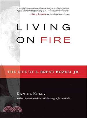Living on Fire ― The Life of L. Brent Bozell