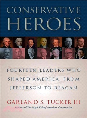 Conservative Heroes ─ Fourteen Leaders Who Shaped America, from Jefferson to Reagan