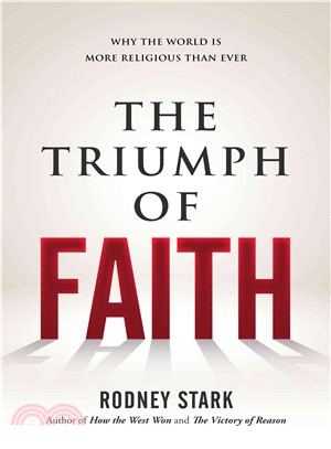 The Triumph of Faith ─ Why the World Is More Religious Than Ever