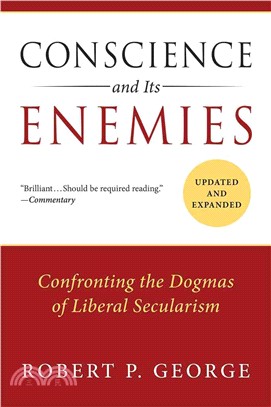 Conscience and Its Enemies ─ Confronting the Dogmas of Liberal Secularism