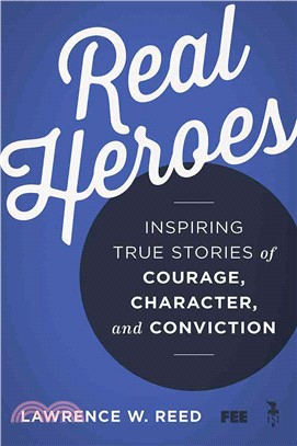 Real Heroes ─ Inspiring True Stories of Courage, Character, and Conviction