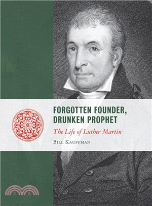 Forgotten Founder, Drunken Prophet ― The Life of Luther Martin