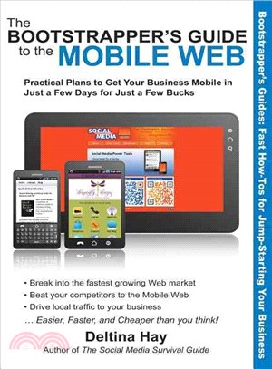 The Bootstrapper's Guide to the Mobile Web—Practical Plans to Get Your Business Mobile in Just a Few Days for Just a Few Bucks