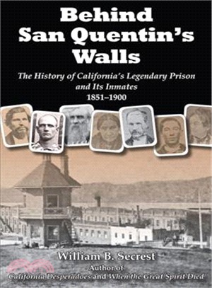 Behind San Quentin's Walls ― The History of California's Legendary Prison and Its Inmates, 1851-1900