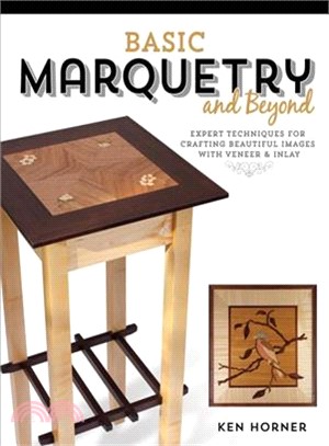 Basic Marquetry and Beyond ― Expert Techniques for Crafting Beautiful Images With Veneer and Inlay