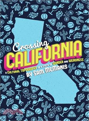 Crossing California ─ A Cultural Topography of a Land of Wonder and Weirdness