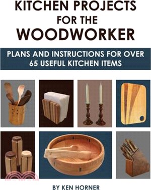 Kitchen Projects for the Woodworker ― Plans and Instructions for over 65 Useful Kitchen Items