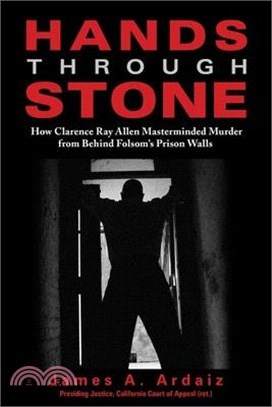 Hands Through Stone: How Clarence Ray Allen Masterminded Murder from Behind Folsom's Prison Walls