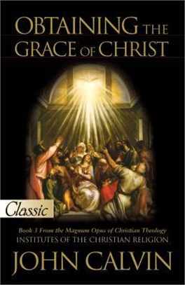 Obtaining the Grace of Christ ― Book 3 from the Institutes of the Christian Religion