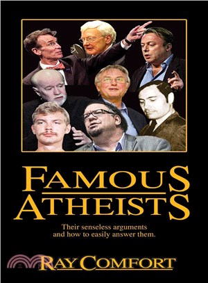 Famous Atheists ─ Their Senseless Arguments and How to Easily Answer Them