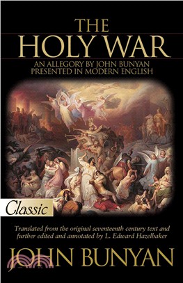 The Holy War ─ An Allegory by John Bunyan Presented in Modern English: Made By Shaddai Upon Diabolus for the Regaining of the Metropolis of the World or the Losing a