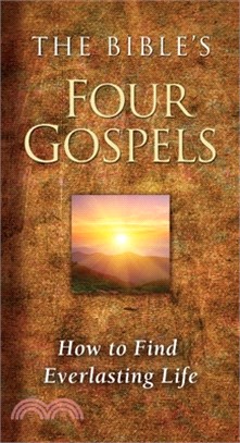 The Bible's Four Gospels: How to Find Everlasting Life