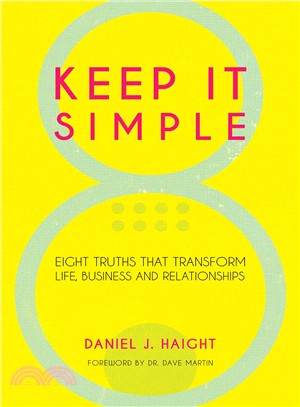 Keep It Simple ― Eight Truths That Transform Life, Business and Relationships