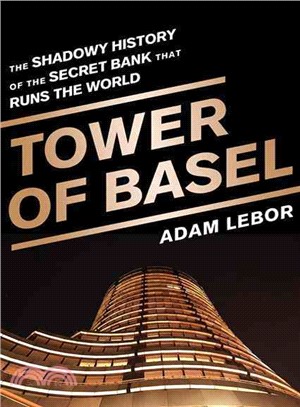 Tower of Basel ― The Shadowy History of the Secret Bank That Runs the World