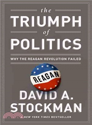 The Triumph of Politics ─ Why the Reagan Revolution Failed