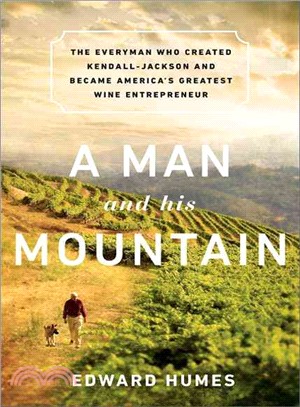 A Man and His Mountain ─ The Everyman Who Created Kendall-Jackson and Became America's Greatest Wine Entrepreneur