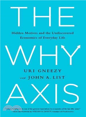 The why axis :hidden motives and the undiscovered economics of everyday life /