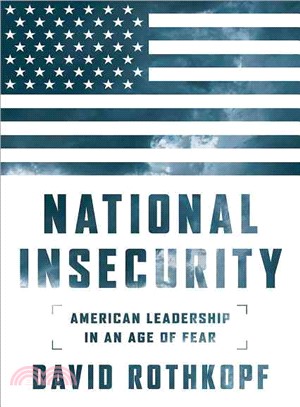 National Insecurity ─ American Leadership in an Age of Fear