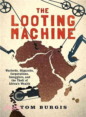 The Looting Machine ─ Warlords, Oligarchs, Corporations, Smugglers, and the Theft of Africa's Wealth