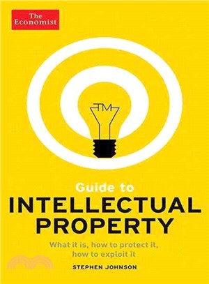 Guide to Intellectual Property ─ What It Is, How to Protect It, How to Exploit It