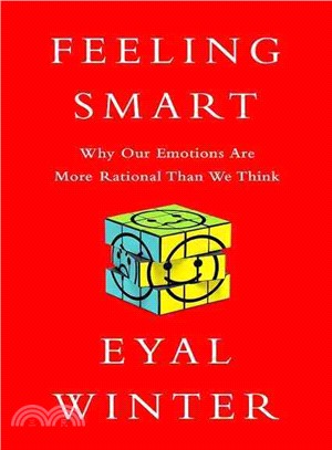 Feeling Smart ─ Why Our Emotions are More Rational Than We Think