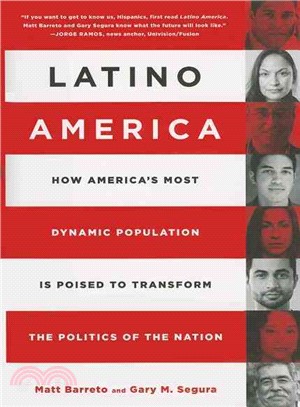 Latino America ─ How America's Most Dynamic Population Is Poised to Transform the Politics of the Nation