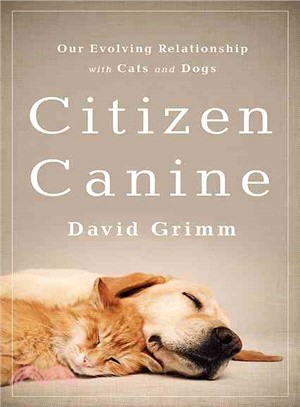 Citizen Canine ─ Our Evolving Relationship with Cats and Dogs
