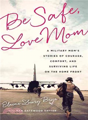 Be Safe, Love Mom ─ A Military Mom's Stories of Courage, Comfort, and Surviving Life on the Home Front