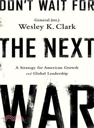 Don't Wait for the Next War ─ A Strategy for American Growth and Global Leadership