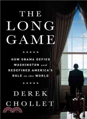The Long Game ─ How Obama Defied Washington and Redefined America's Role in the World