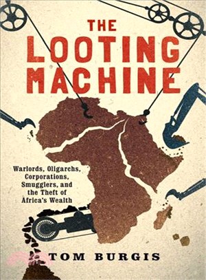 The Looting Machine ─ Warlords, Oligarchs, Corporations, Smugglers, and the Theft of Africa's Wealth