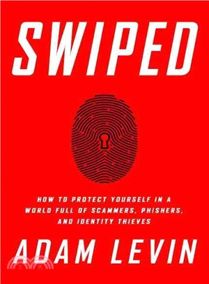 Swiped :how to protect yourself in a world full of scammers, phishers, and identity thieves /