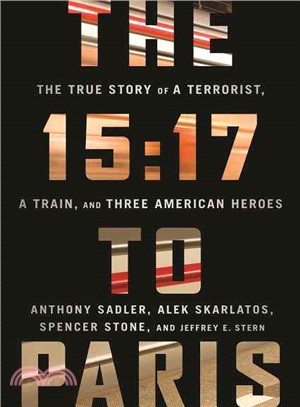 The 15:17 to Paris ─ The True Story of a Terrorist, A Train, and Three American Heroes