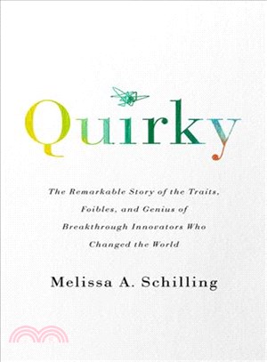 Quirky ─ The Remarkable Story of the Traits, Foibles, and Genius of Breakthrough Innovators Who Changed the World