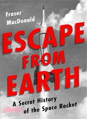 Escape from Earth ― A Secret History of the Space Rocket