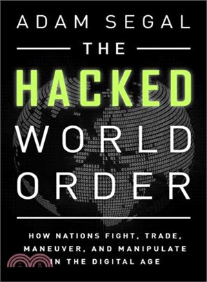 The Hacked World Order ─ How Nations Fight, Trade, Maneuver, and Manipulate in the Digital Age