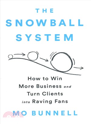 The Snowball System ― How to Win More Business and Turn Clients into Raving Fans