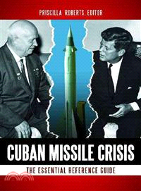 Cuban Missile Crisis ─ The Essential Reference Guide