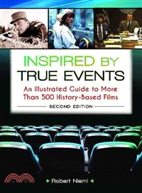 Inspired by True Events ― An Illustrated Guide to More Than 500 History-Based Films