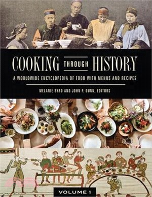 Cooking Through History ― A Worldwide Encyclopedia of Food With Menus and Recipes