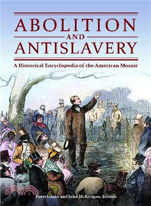 Abolition and Antislavery ─ A Historical Encyclopedia of the American Mosaic