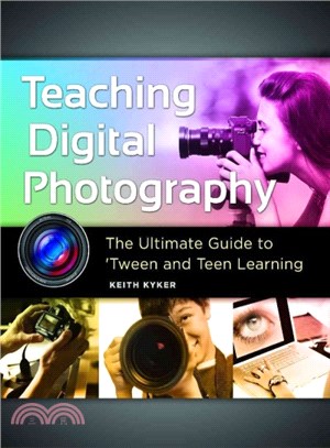 Teaching digital photographythe ultimate guide to 'tween and teen learning /