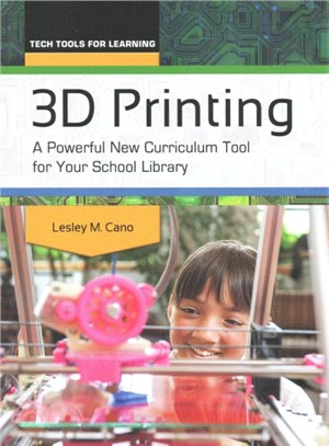 3D Printing ─ A Powerful New Curriculum Tool for Your School Library