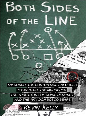 Both Sides of the Line ─ My Coach, The Boston Mob Enforcer My Mentor, The Murderer: The True Story of Clyde Dempsey and the 1974 Don Bosco Bears